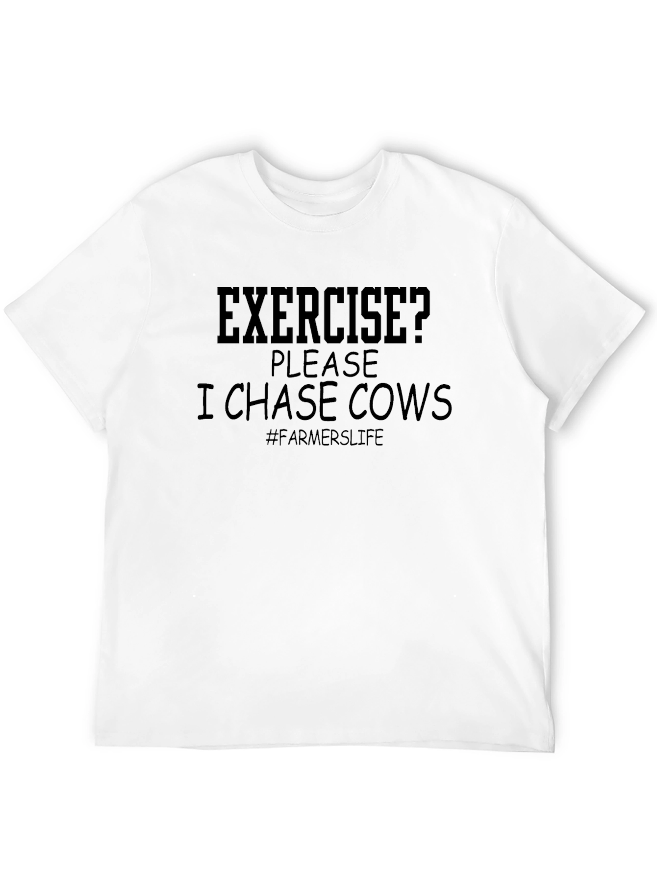 Farmers Life T-Shirt - Exercise I Chase Cows