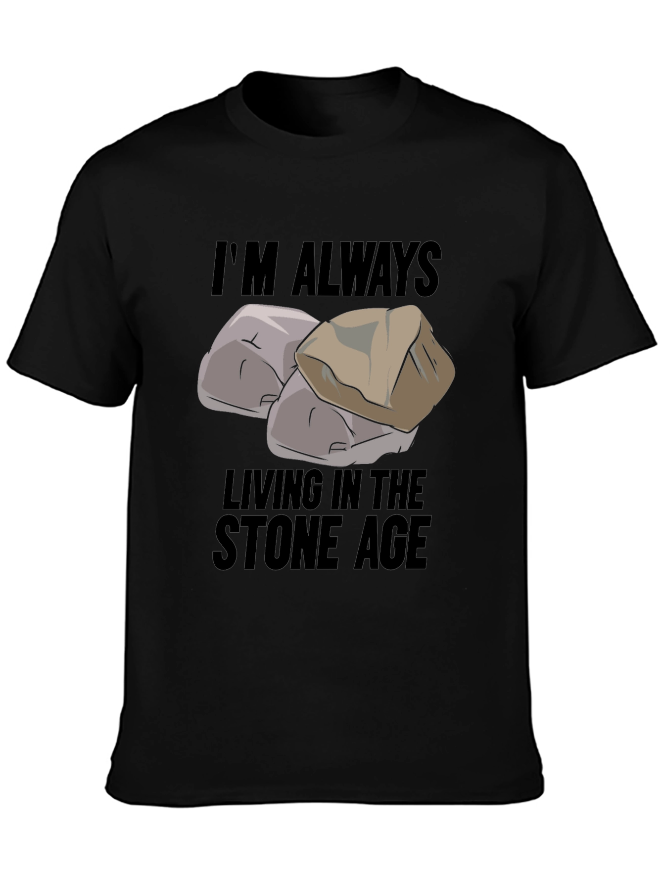 Im Always Living in the Stone Age Black T-Shirt