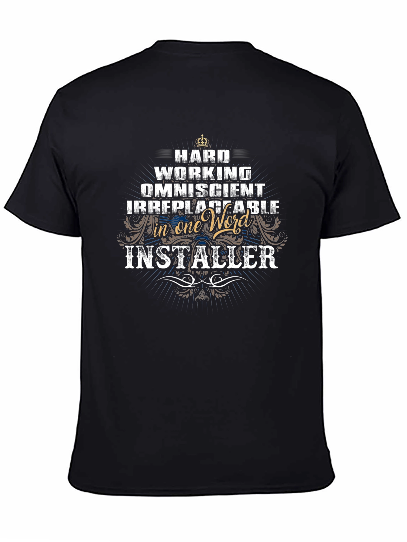 Installer T-Shirt: Hard Working Omniscient Irreplaceable