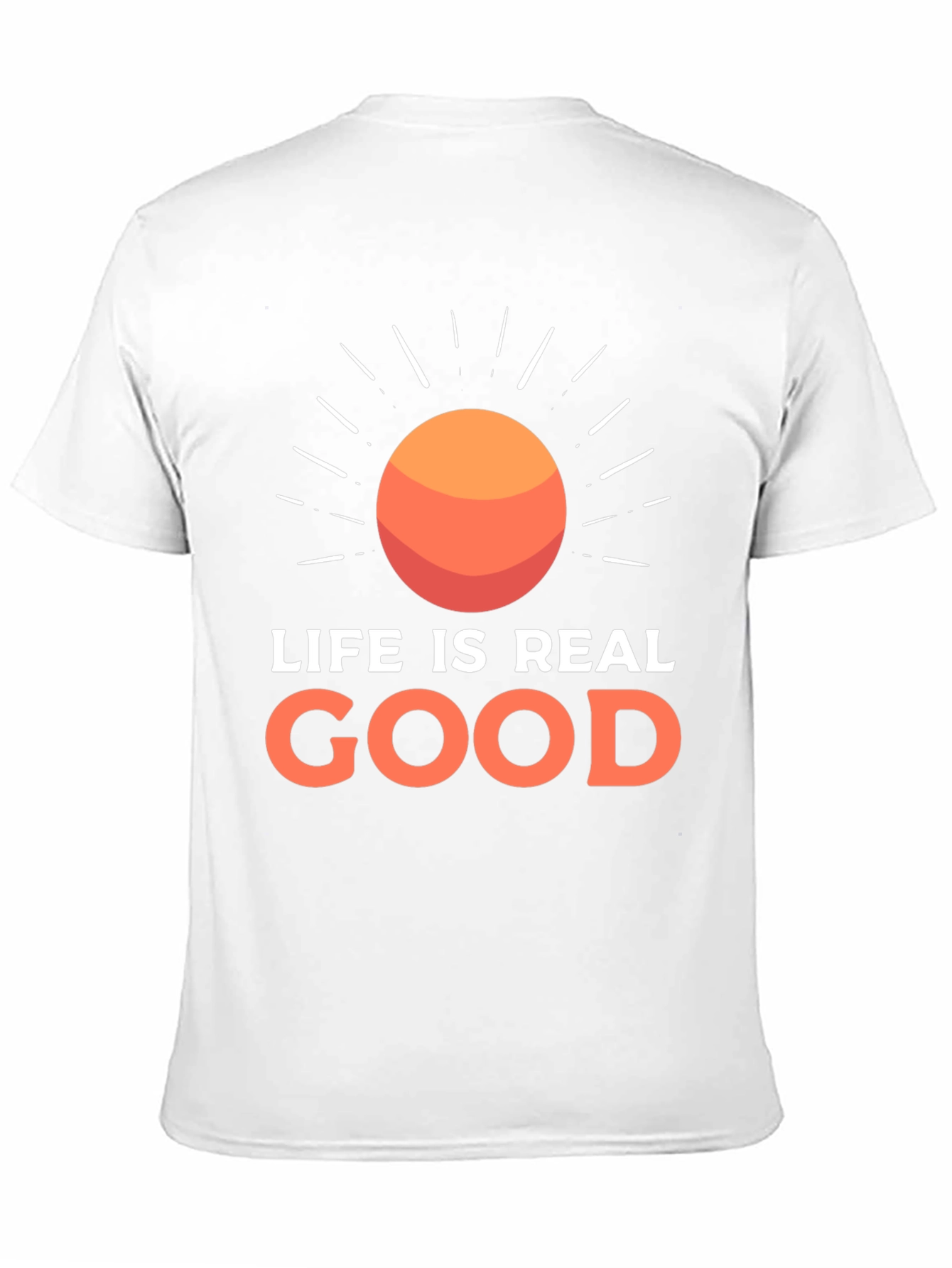 Life Is Real Good T-Shirt - Positive Vibes Tee