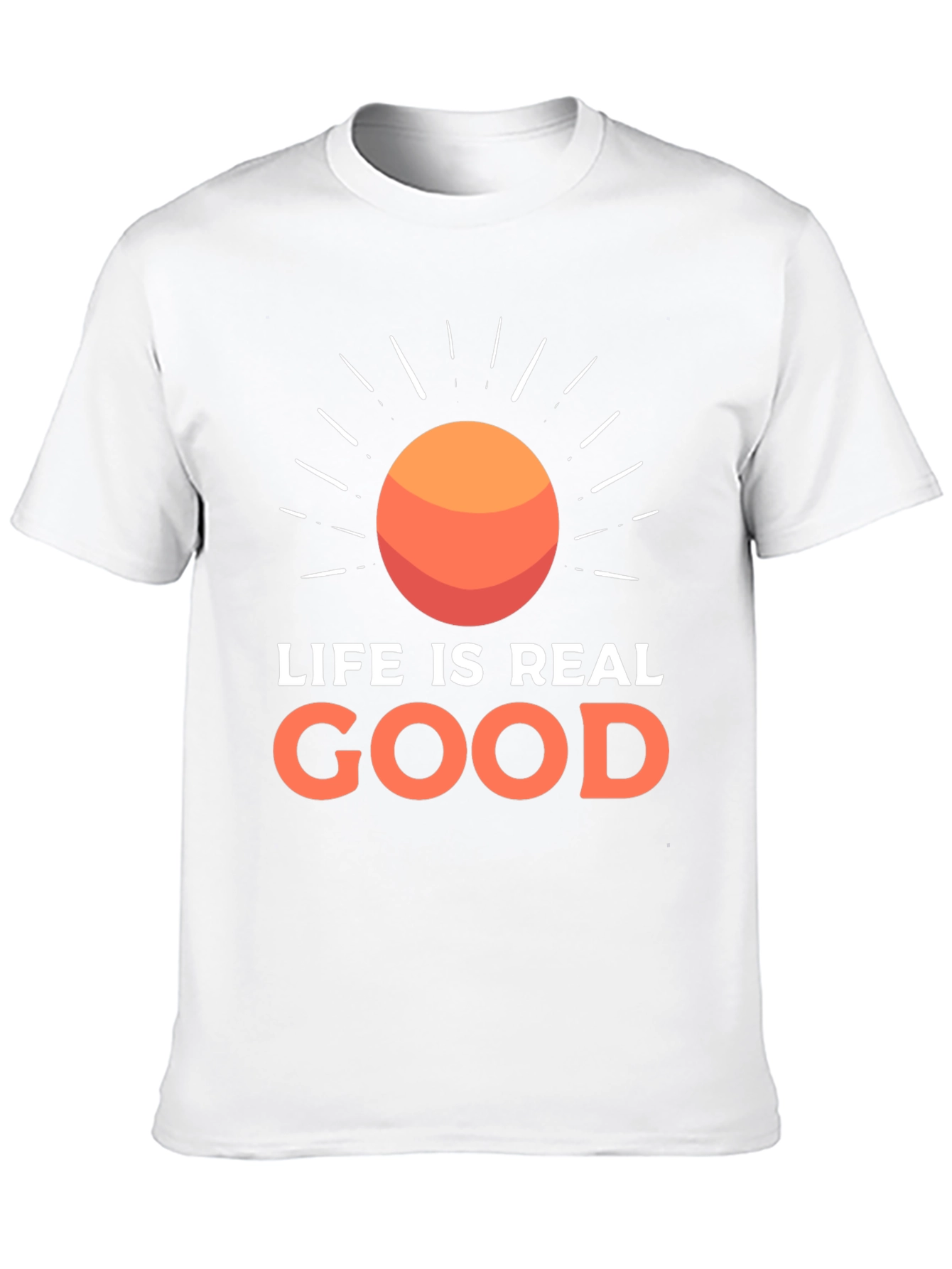 Life Is Real Good T-Shirt - Positive Vibes Tee