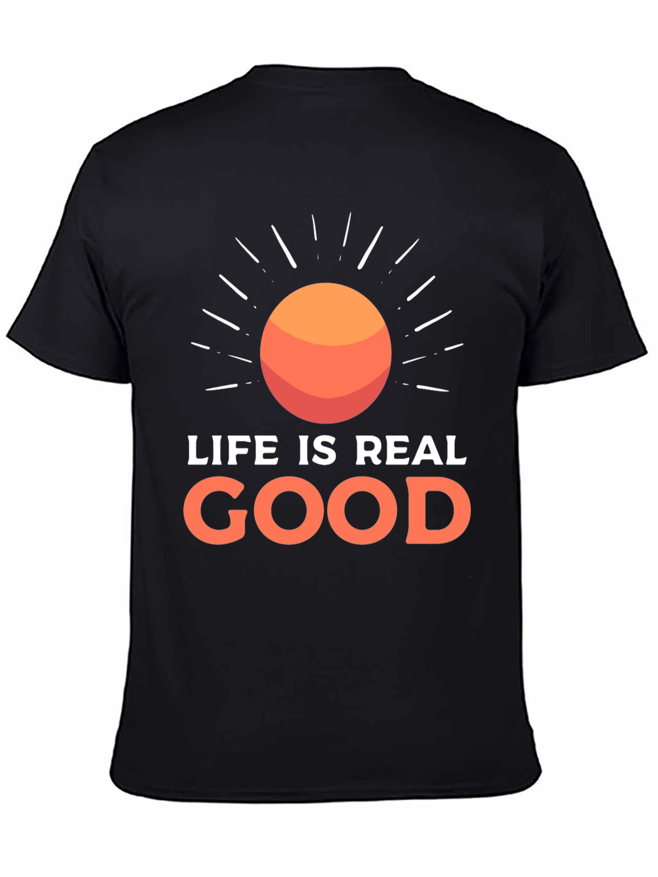 Life Is Real Good T-Shirt - Positive Vibes Tee