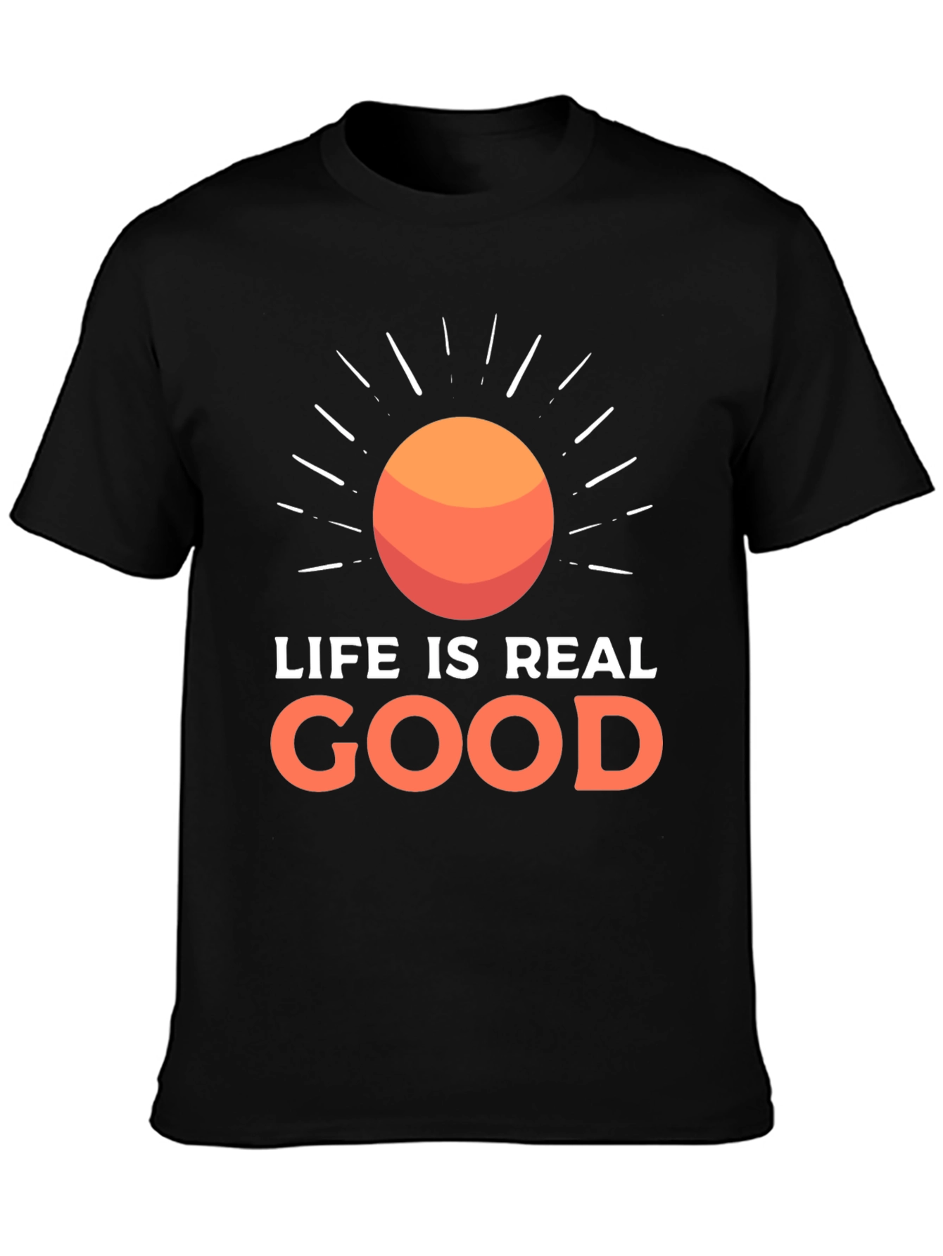 Life Is Real Good T-Shirt - Positive Vibes Tee