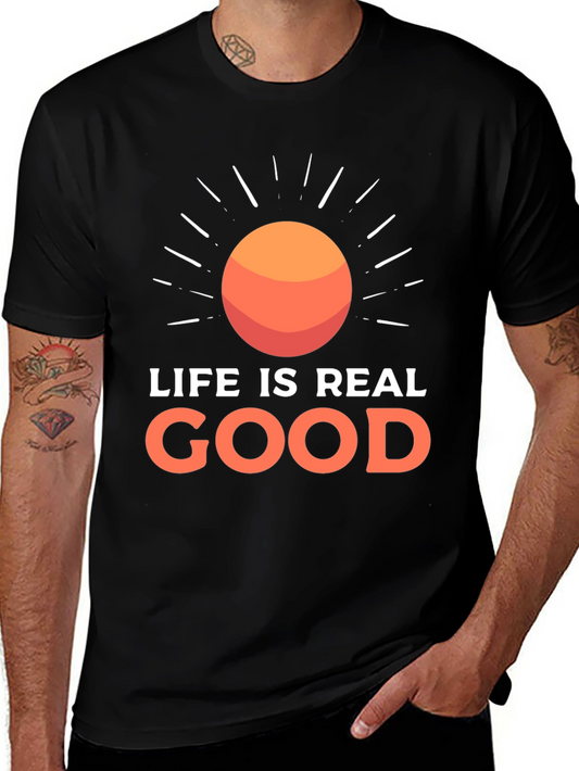 Life Is Real Good T-Shirt - Positive Vibes Tee