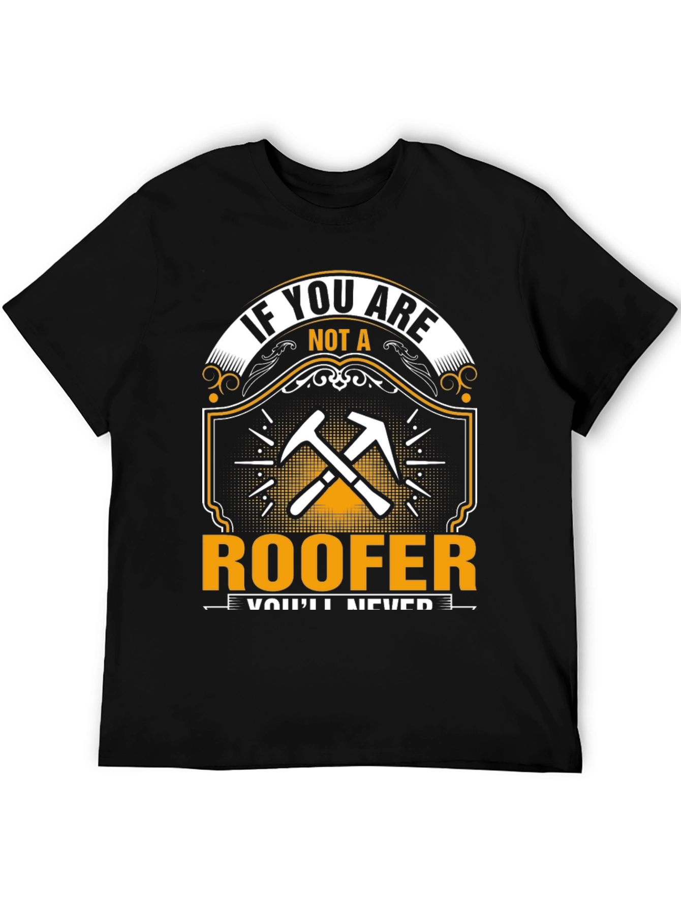 Roofer T-Shirt - If You Are Not A Roofer