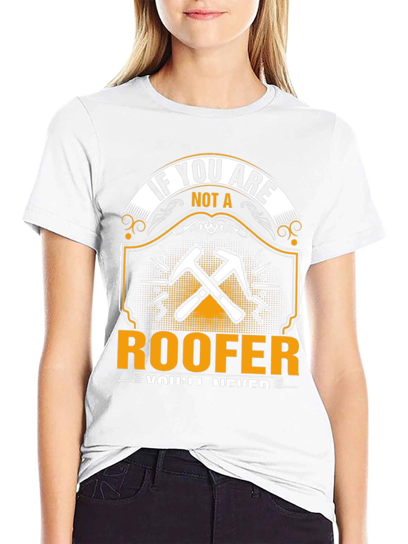Roofer T-Shirt - If You Are Not A Roofer