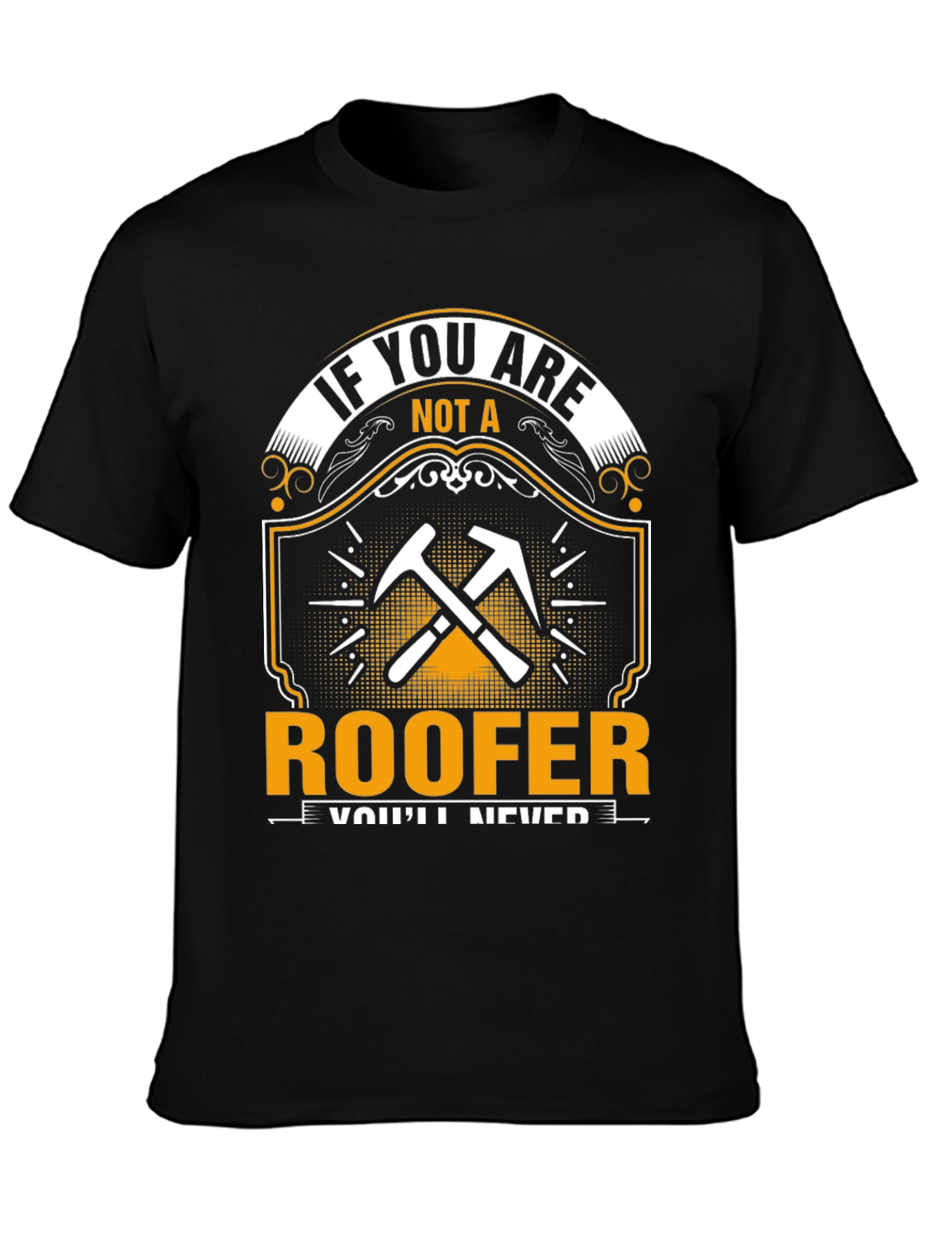 Roofer T-Shirt - If You Are Not A Roofer