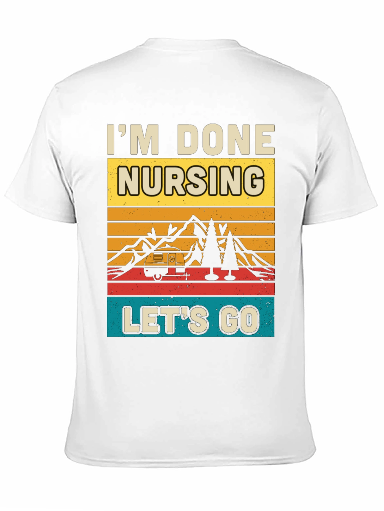 Im Done Nursing Lets Go Graphic Tee