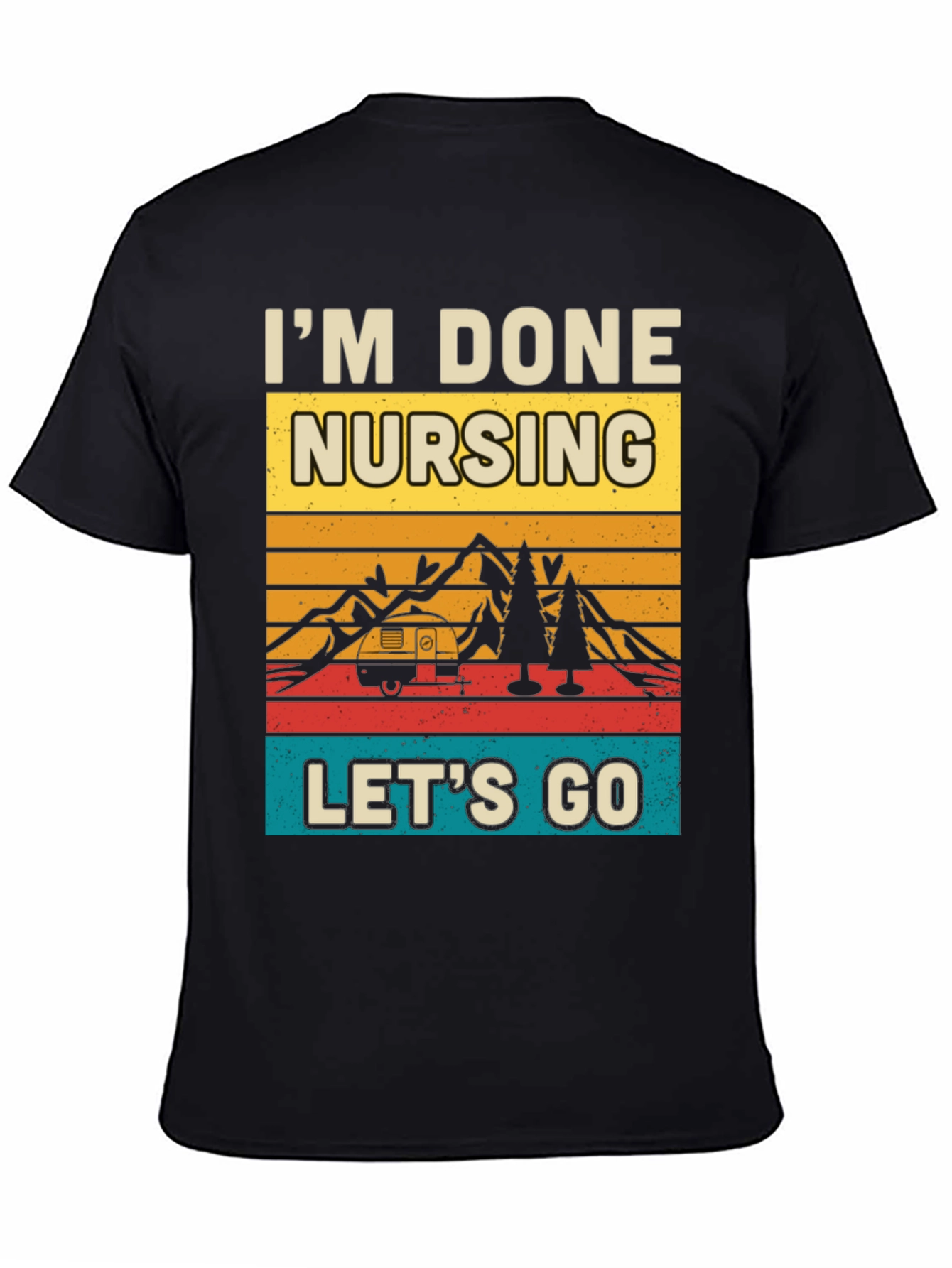 Im Done Nursing Lets Go Graphic Tee