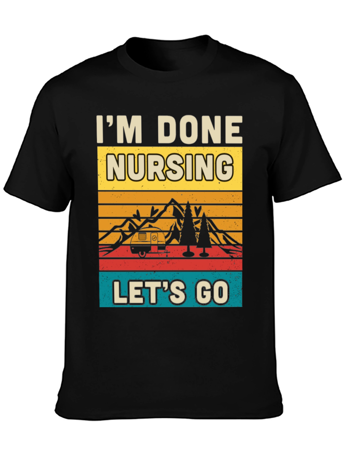 Im Done Nursing Lets Go Graphic Tee