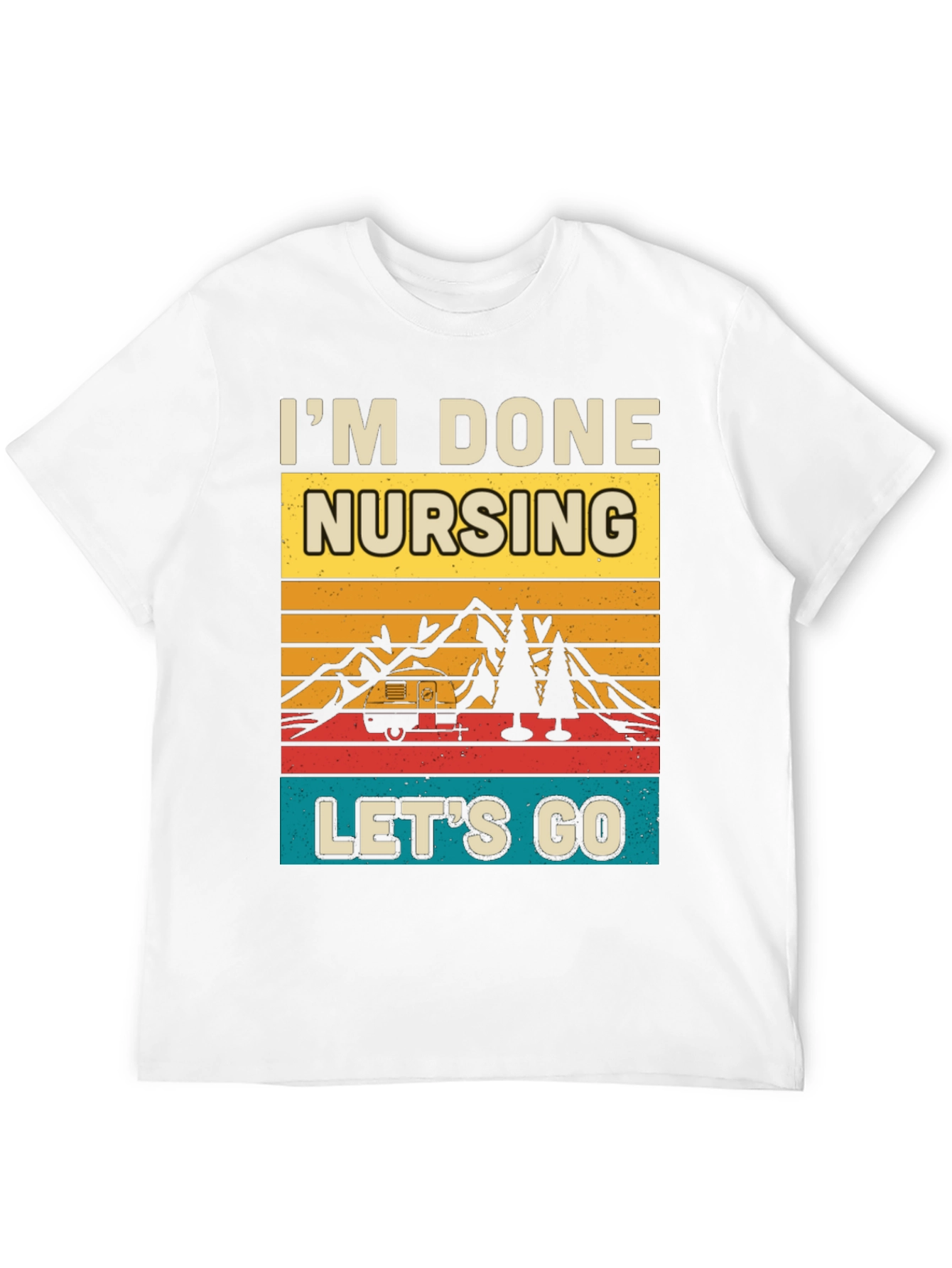 Im Done Nursing Lets Go Graphic Tee