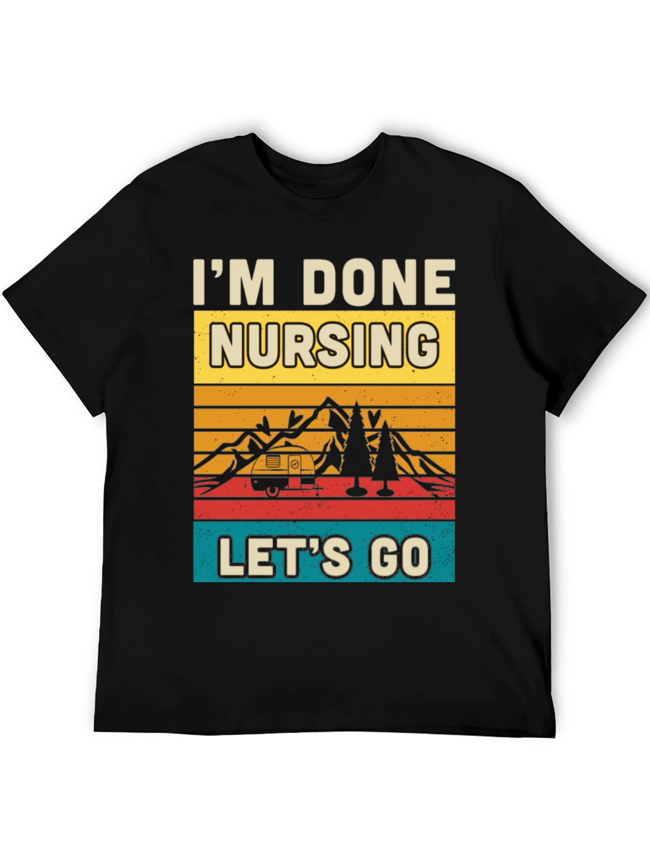 Im Done Nursing Lets Go Graphic Tee