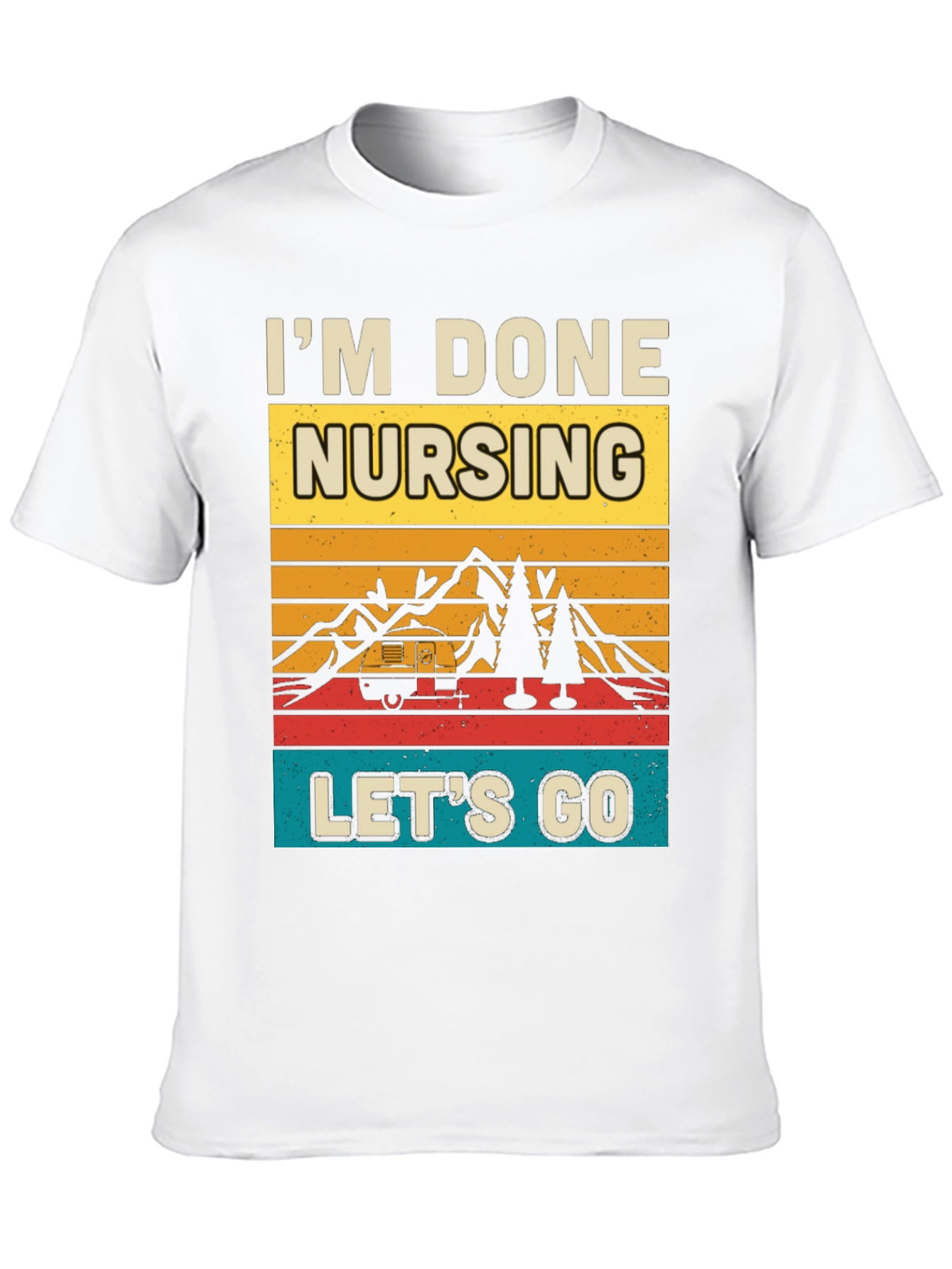 Im Done Nursing Lets Go Graphic Tee