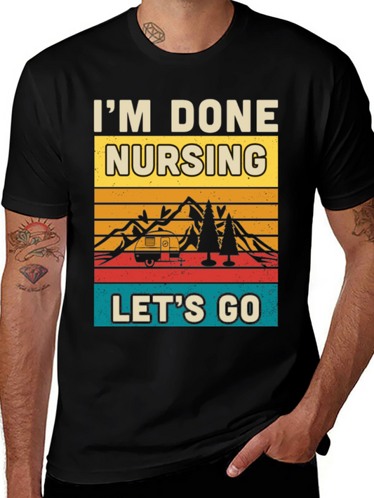 Im Done Nursing Lets Go Graphic Tee