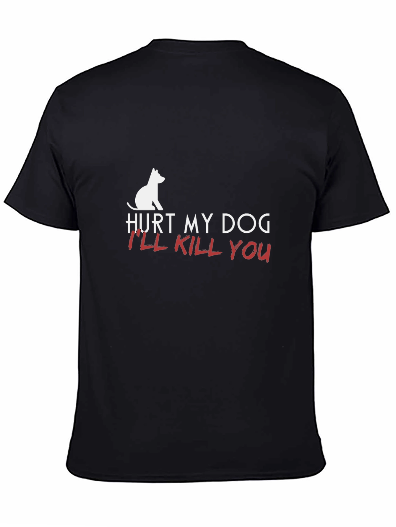 Hurt My Dog Ill Kill You T-Shirt