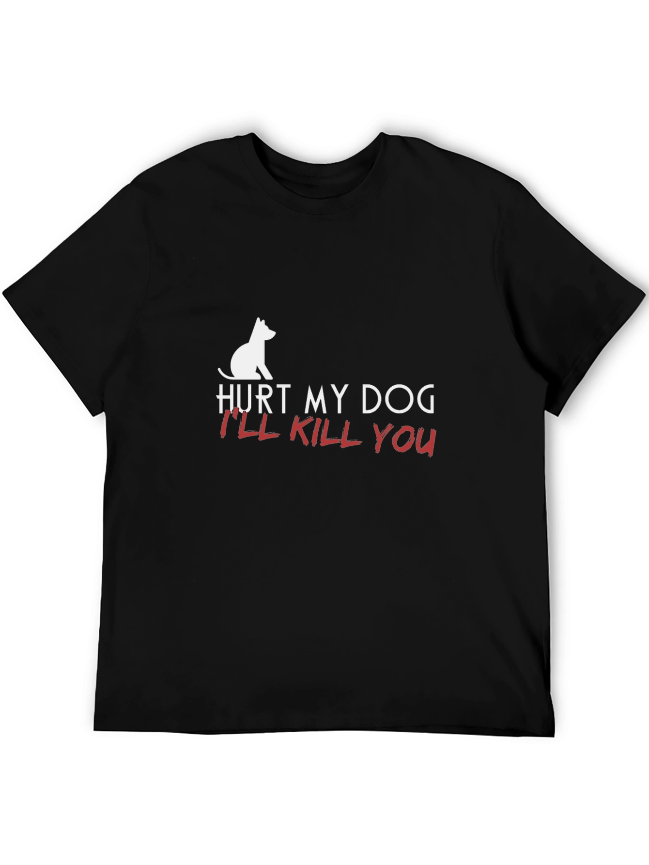 Hurt My Dog Ill Kill You T-Shirt