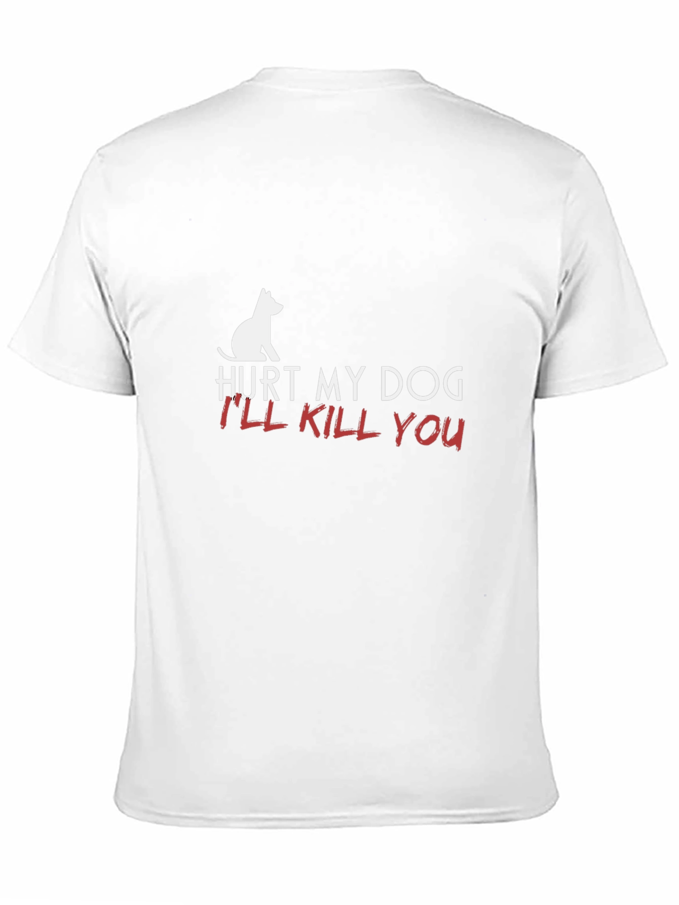 Hurt My Dog Ill Kill You T-Shirt