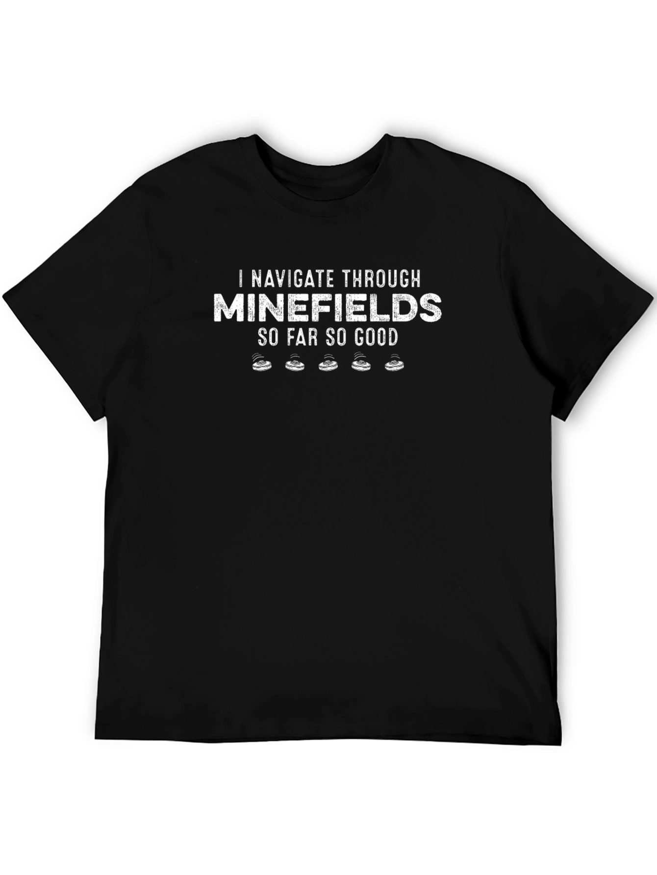 I Navigate Through Minefields T-Shirt