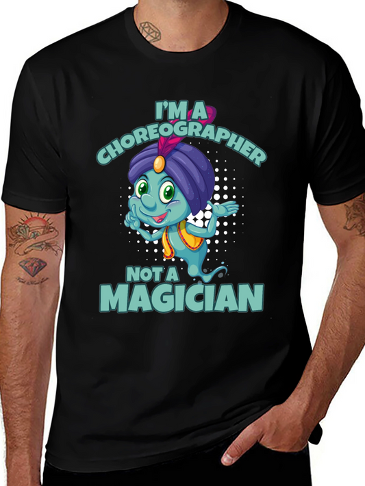 Im a Choreographer Not a Magician T-Shirt