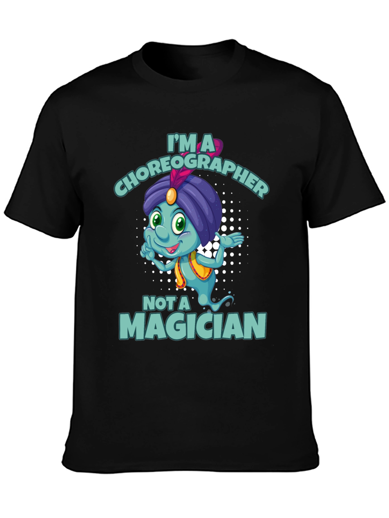 Im a Choreographer Not a Magician T-Shirt