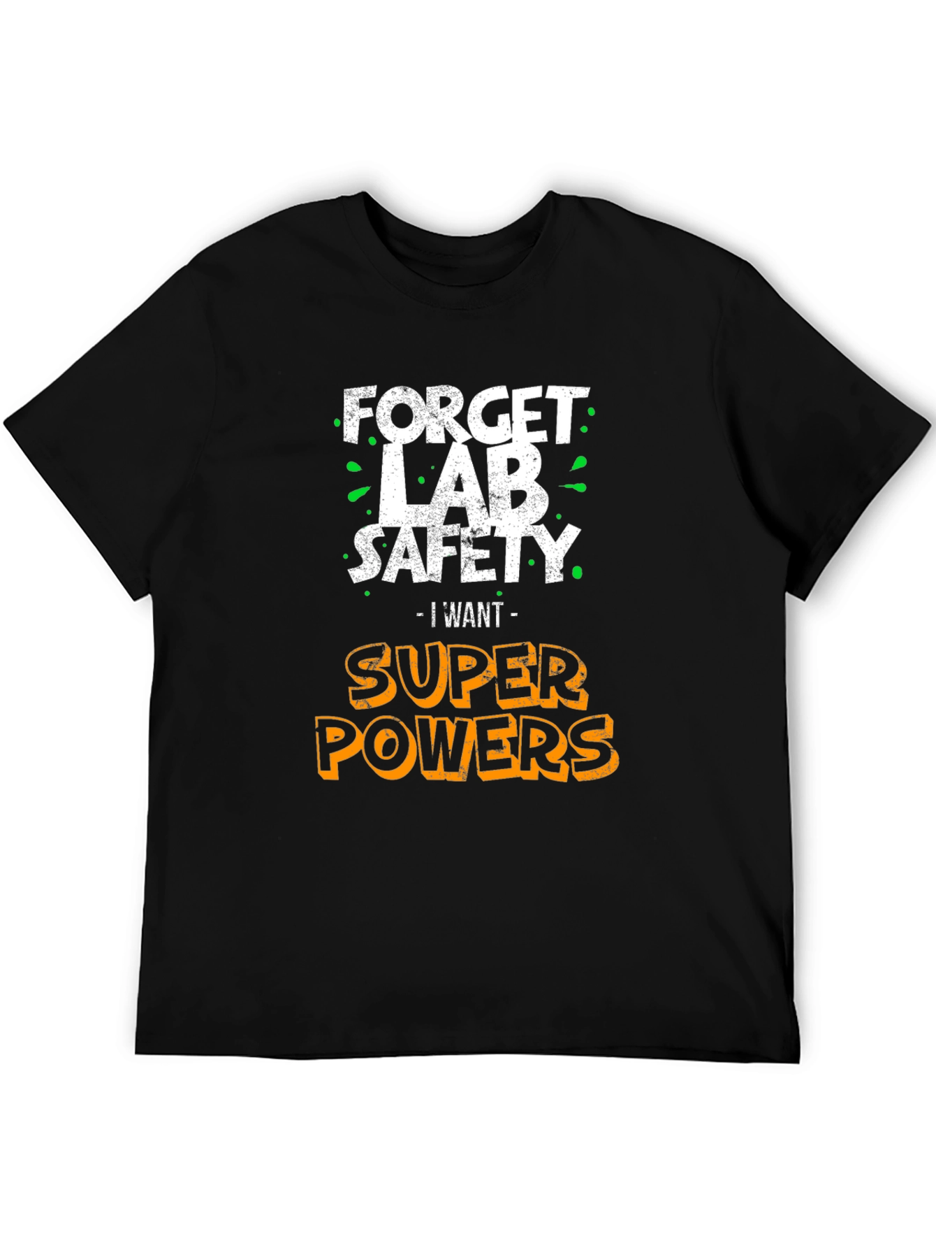 Forget Lab Safety I Want Super Powers T-Shirt