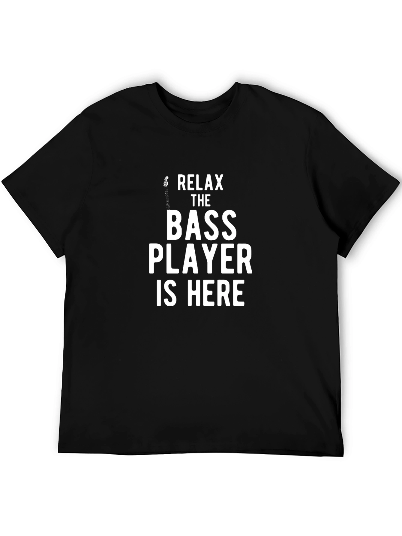 Relax The Bass Player Is Here - Graphic T-Shirt