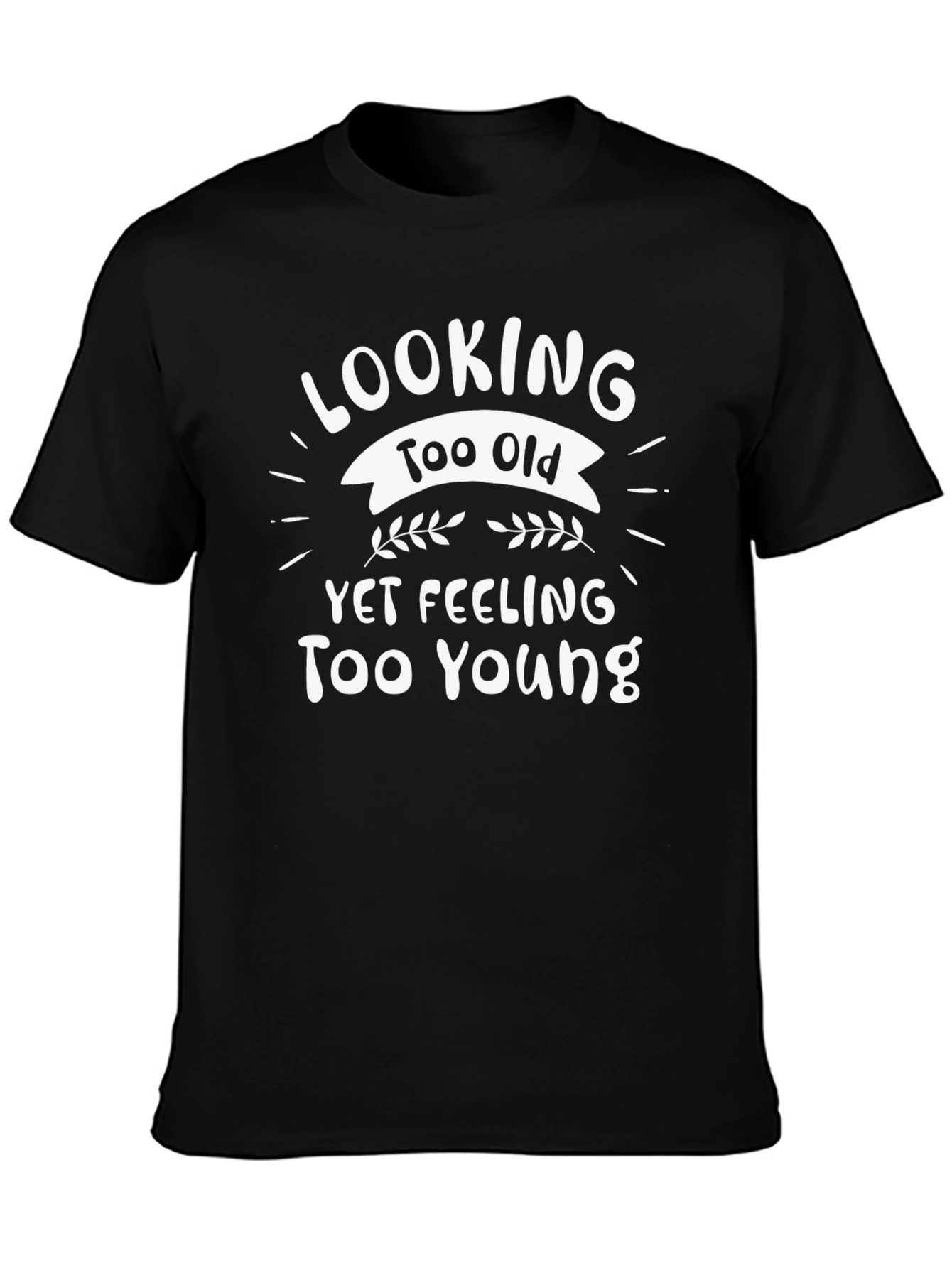 Funny Birthday T-Shirt - Looking Too Old