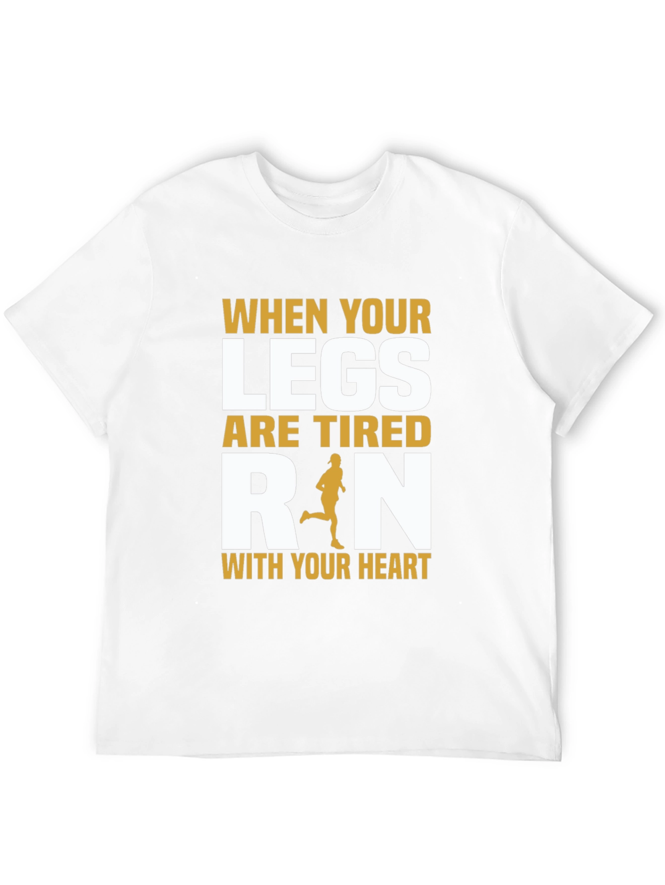 Inspirational Running T-Shirt: When Your Legs Are Tired