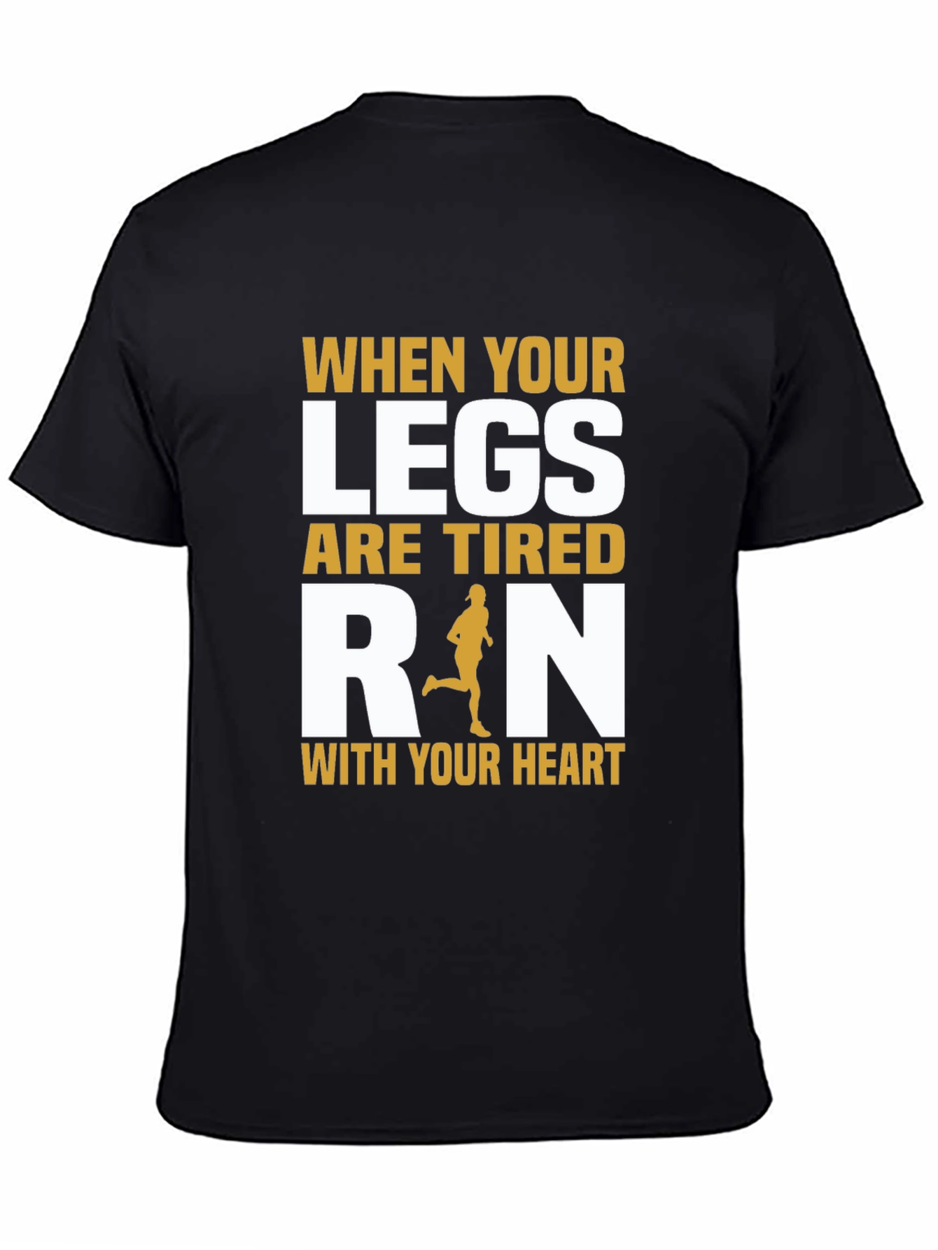 Inspirational Running T-Shirt: When Your Legs Are Tired
