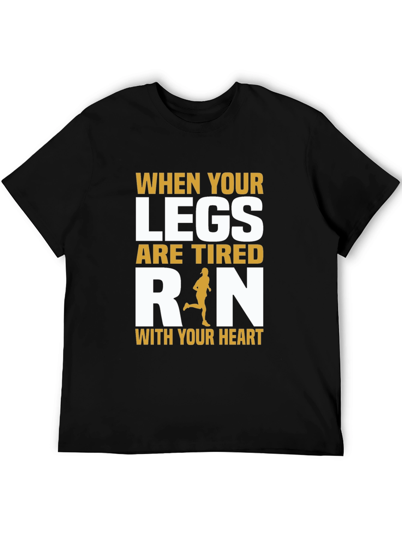 Inspirational Running T-Shirt: When Your Legs Are Tired