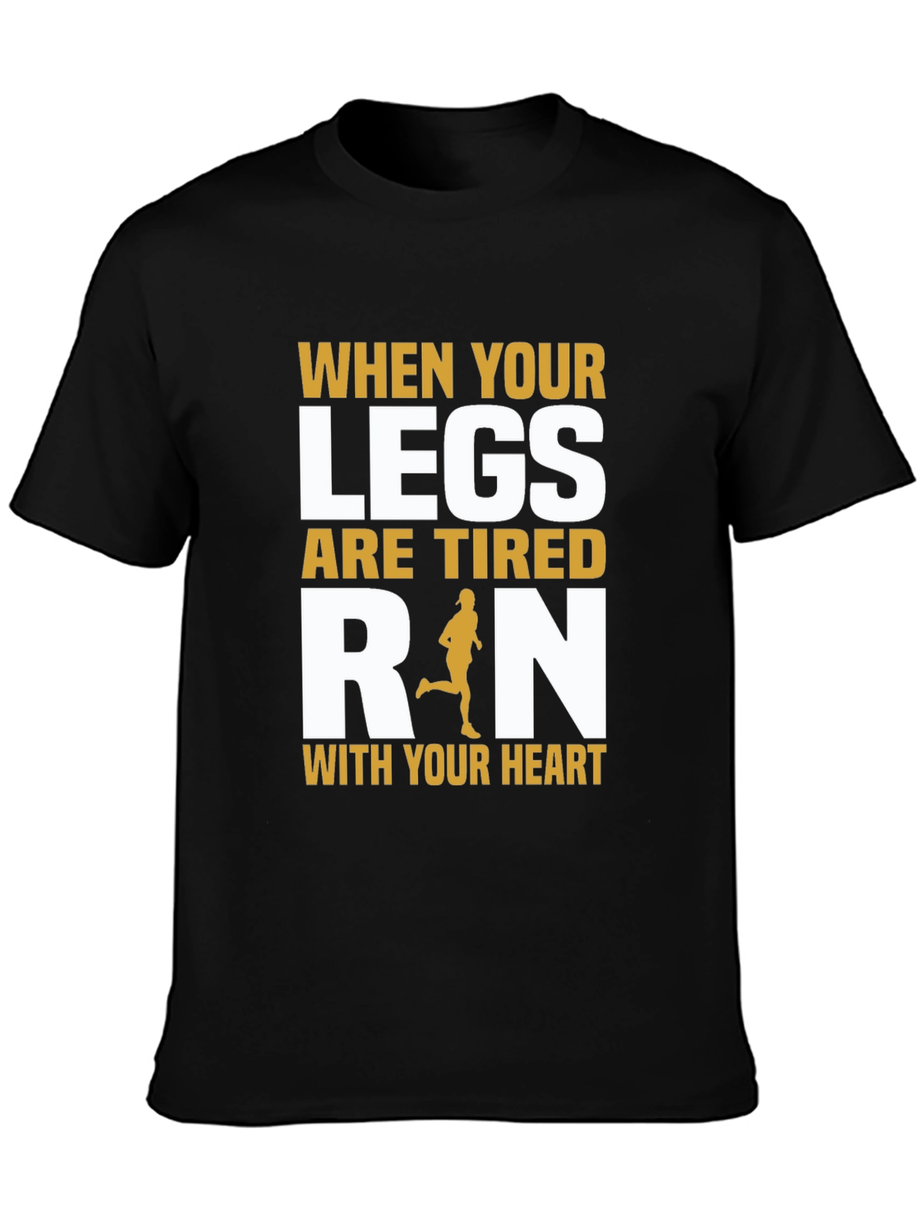 Inspirational Running T-Shirt: When Your Legs Are Tired