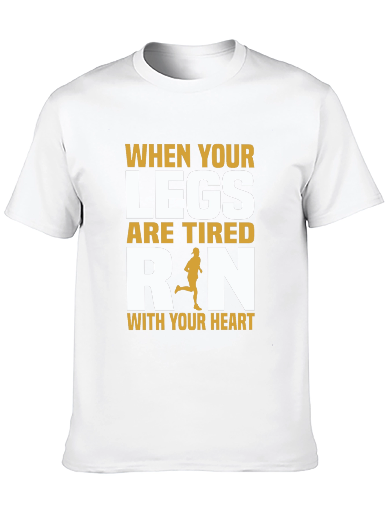 Inspirational Running T-Shirt: When Your Legs Are Tired