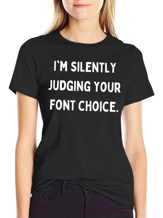 Im Silently Judging Your Font Choice T-Shirt