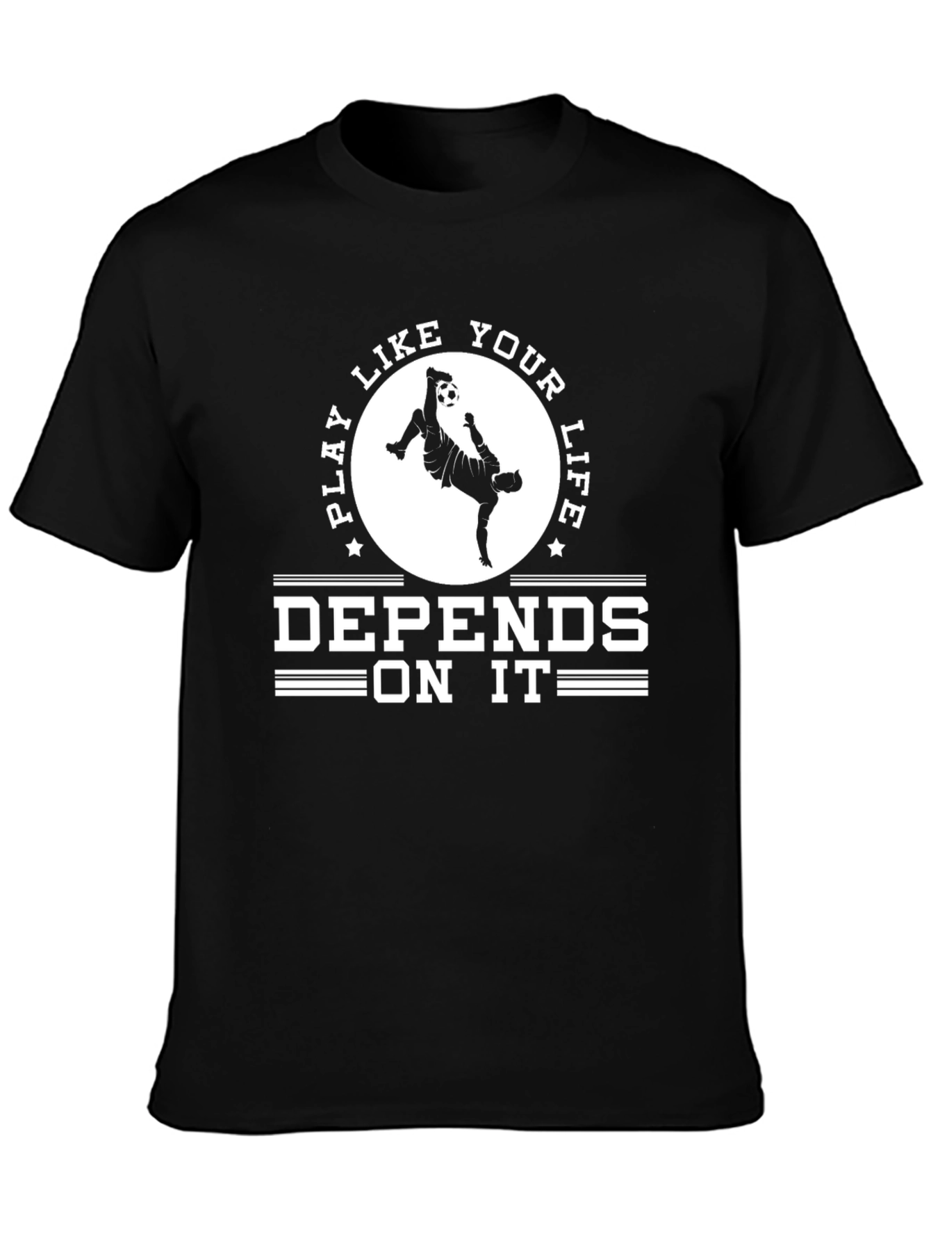 Play Like Your Life Depends On It T-Shirt