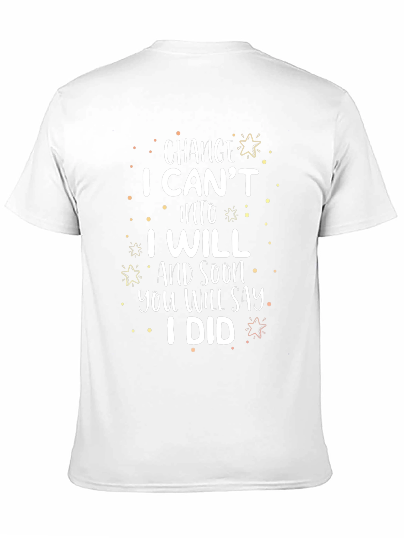 Motivational Change T-Shirt I Cant I Will I Did