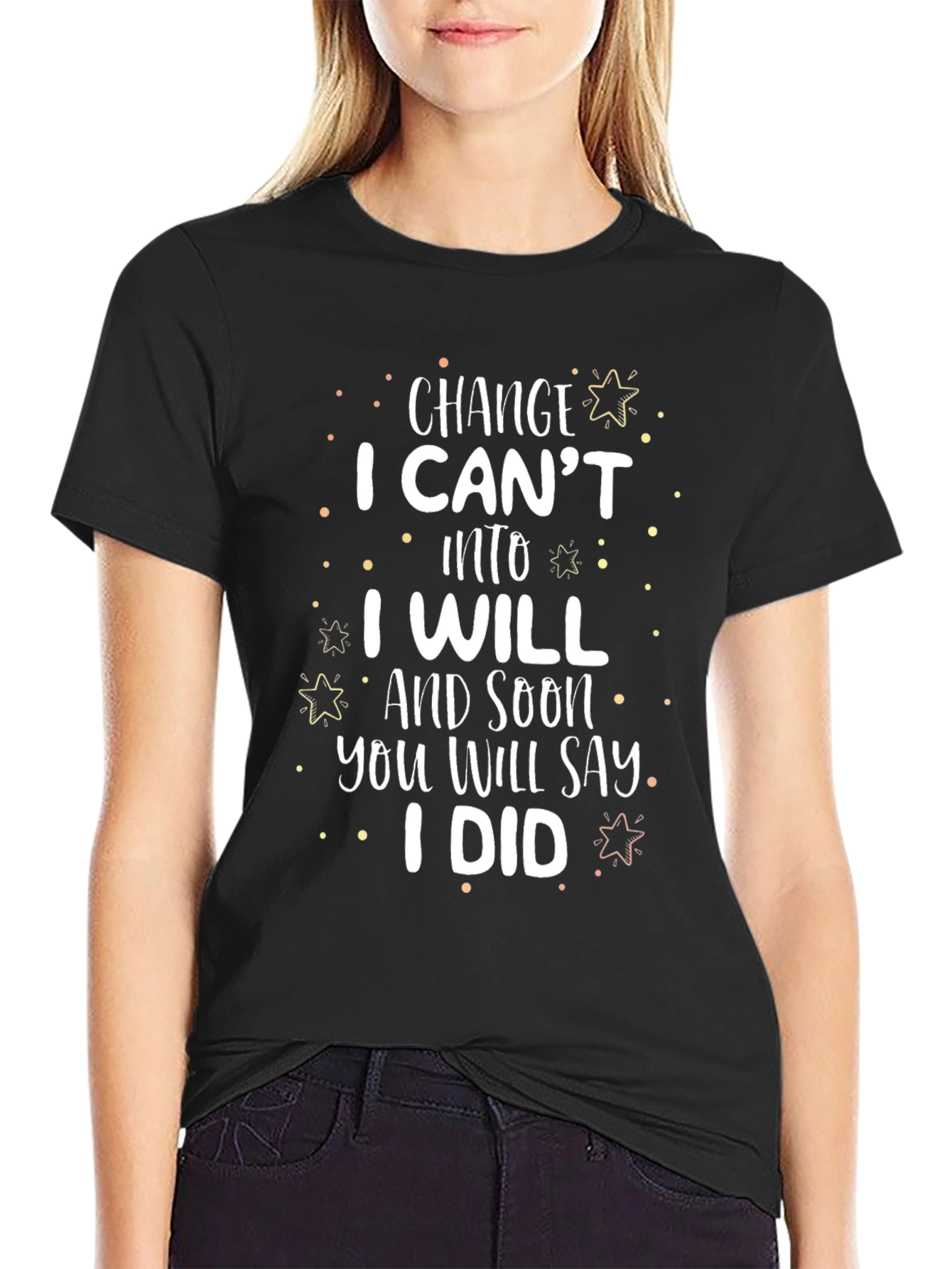 Motivational Change T-Shirt I Cant I Will I Did