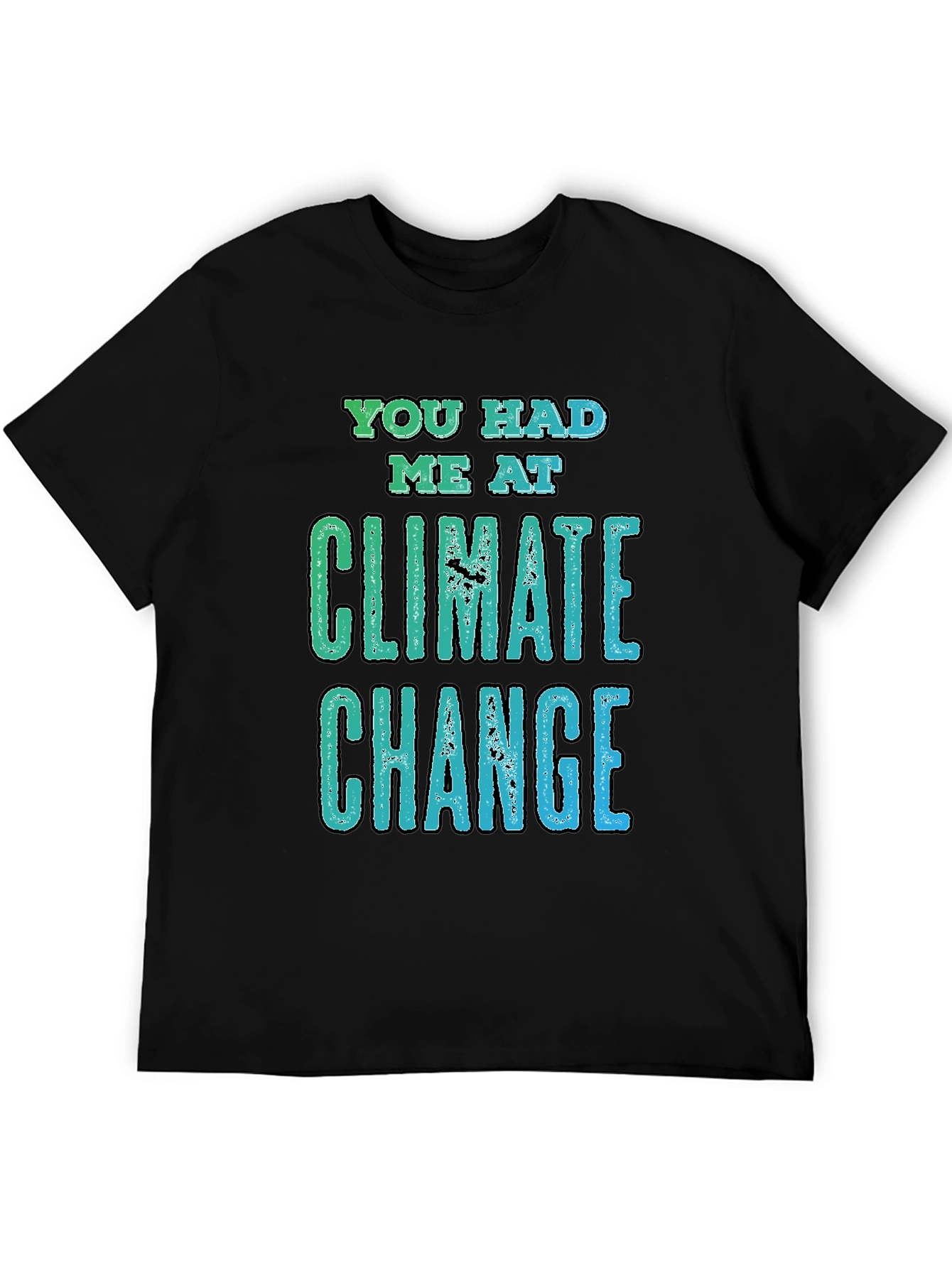 Climate Change Graphic Tee - You Had Me At
