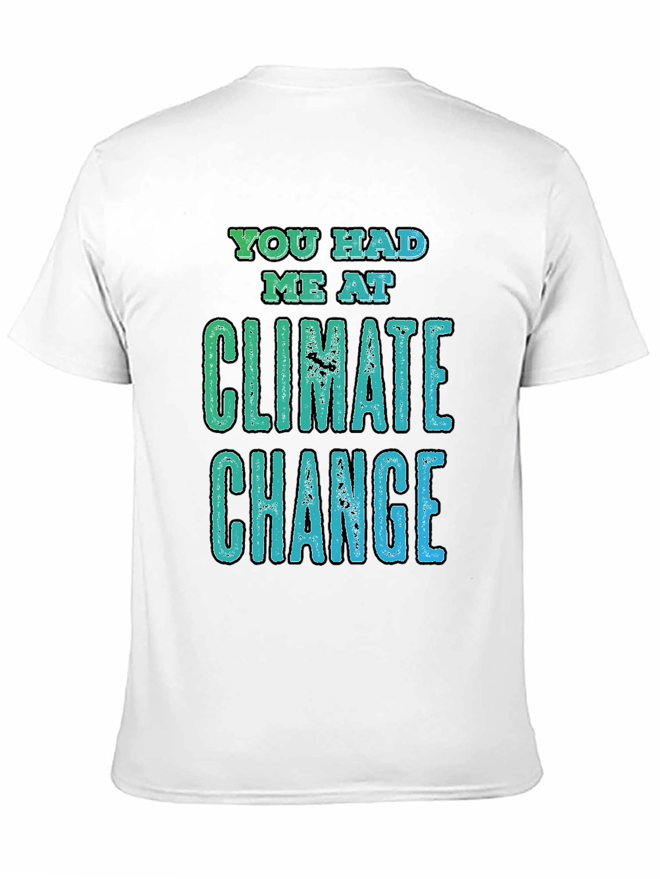 Climate Change Graphic Tee - You Had Me At