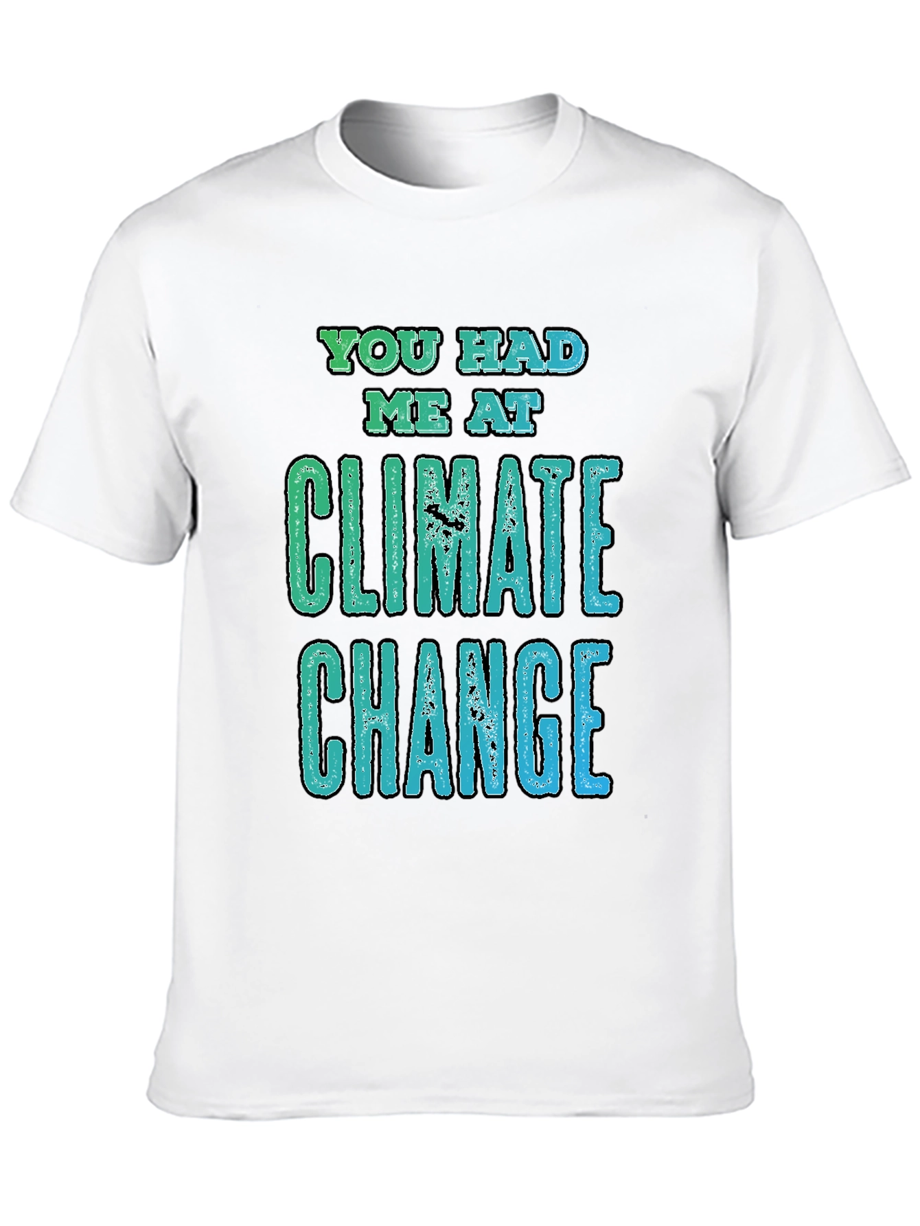 Climate Change Graphic Tee - You Had Me At