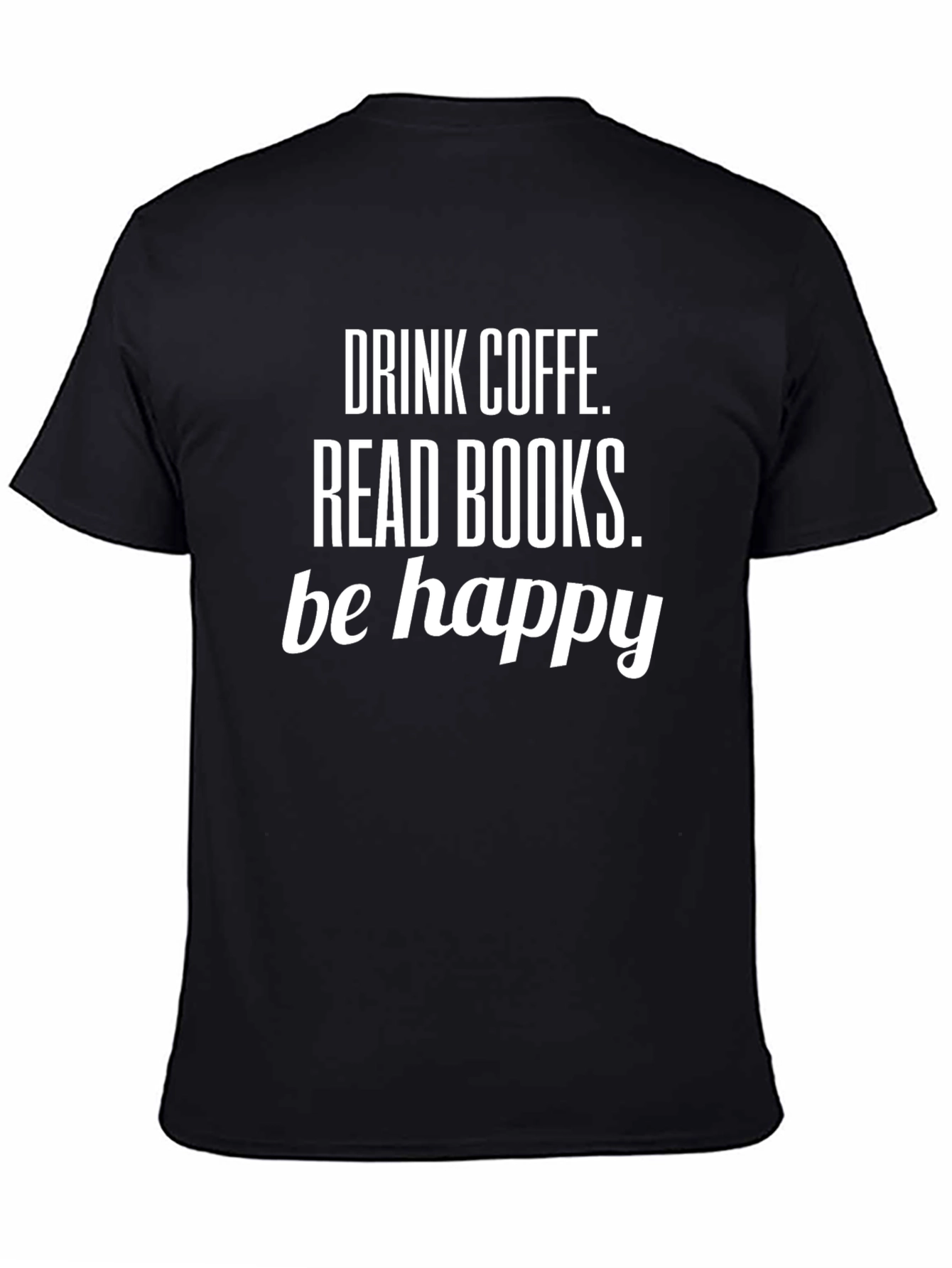Drink Coffee Read Books Be Happy Black T-Shirt