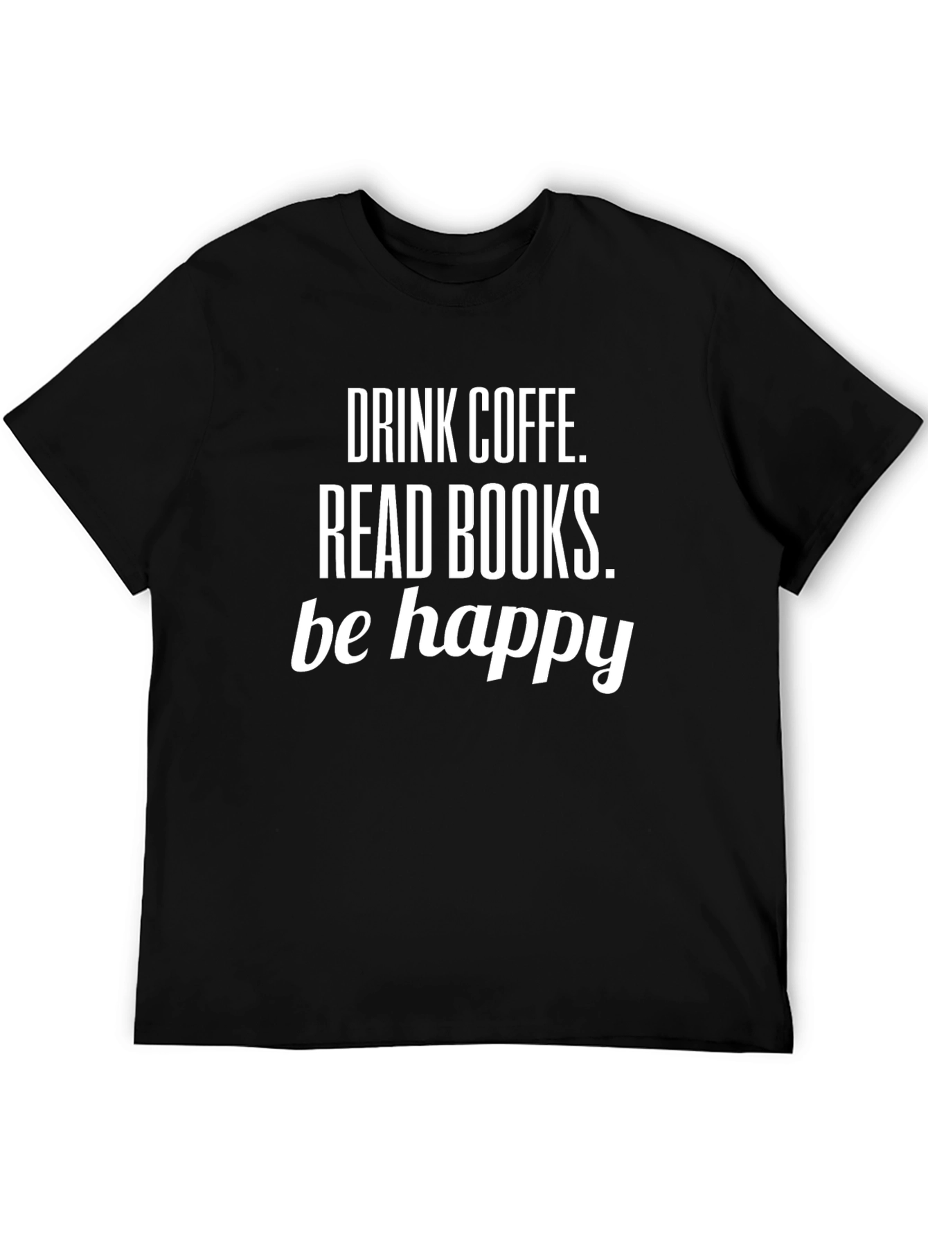 Drink Coffee Read Books Be Happy Black T-Shirt