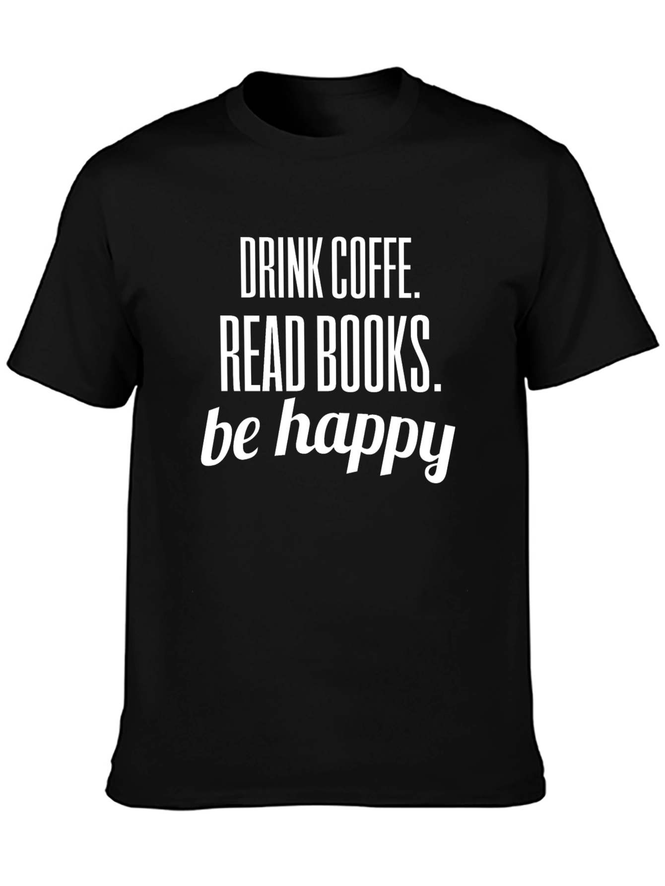 Drink Coffee Read Books Be Happy Black T-Shirt