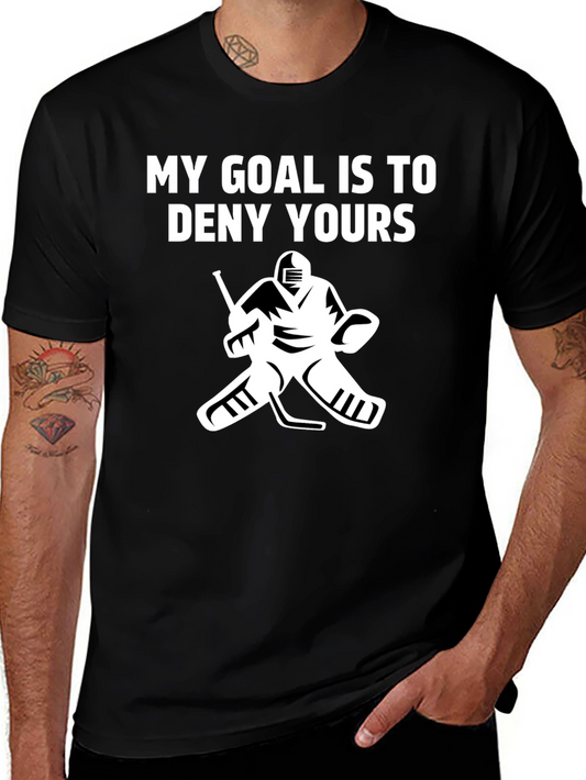 Hockey Goalie T-Shirt: My Goal Is To Deny Yours