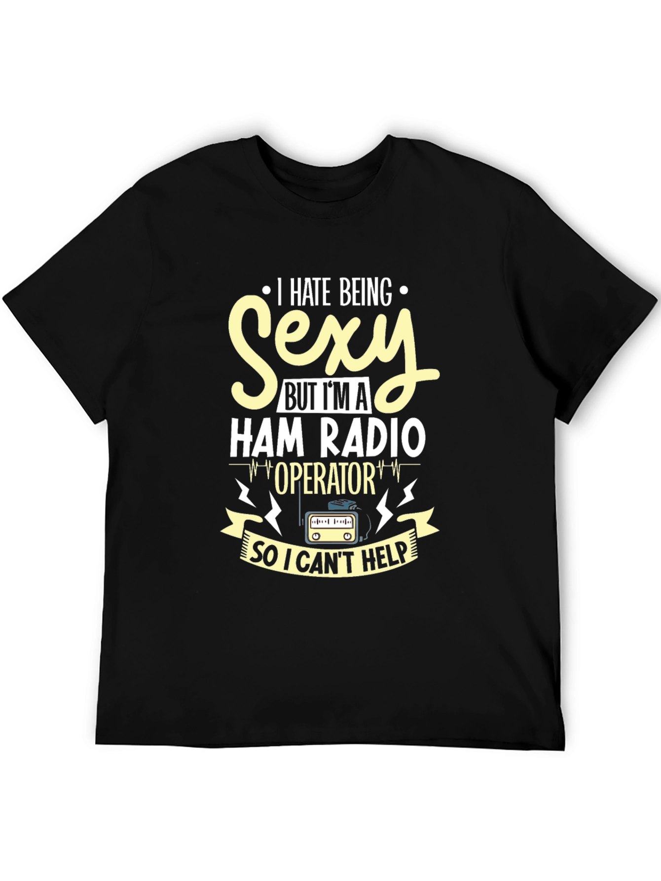 I Hate Being Sexy Ham Radio Operator T-Shirt