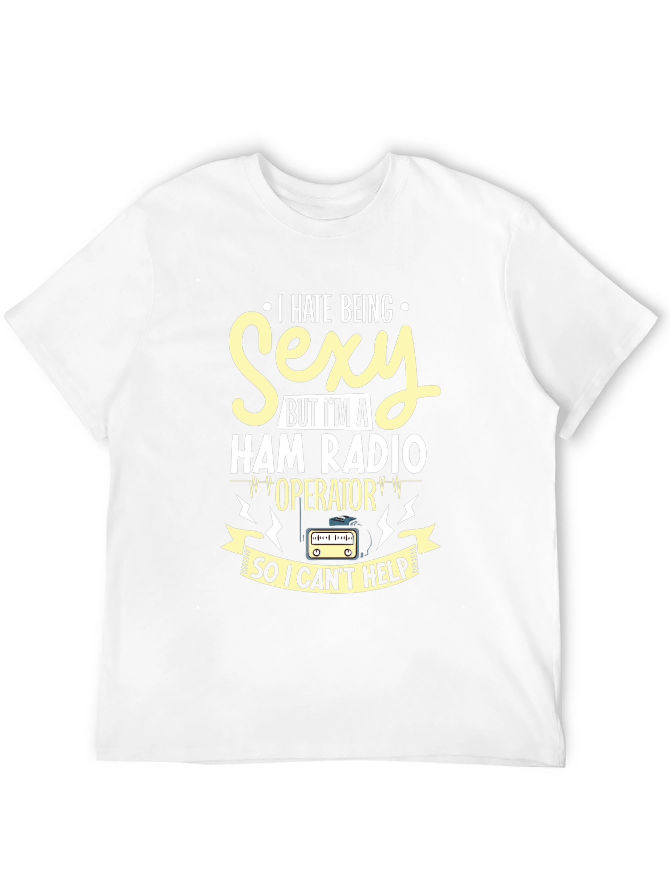 I Hate Being Sexy Ham Radio Operator T-Shirt