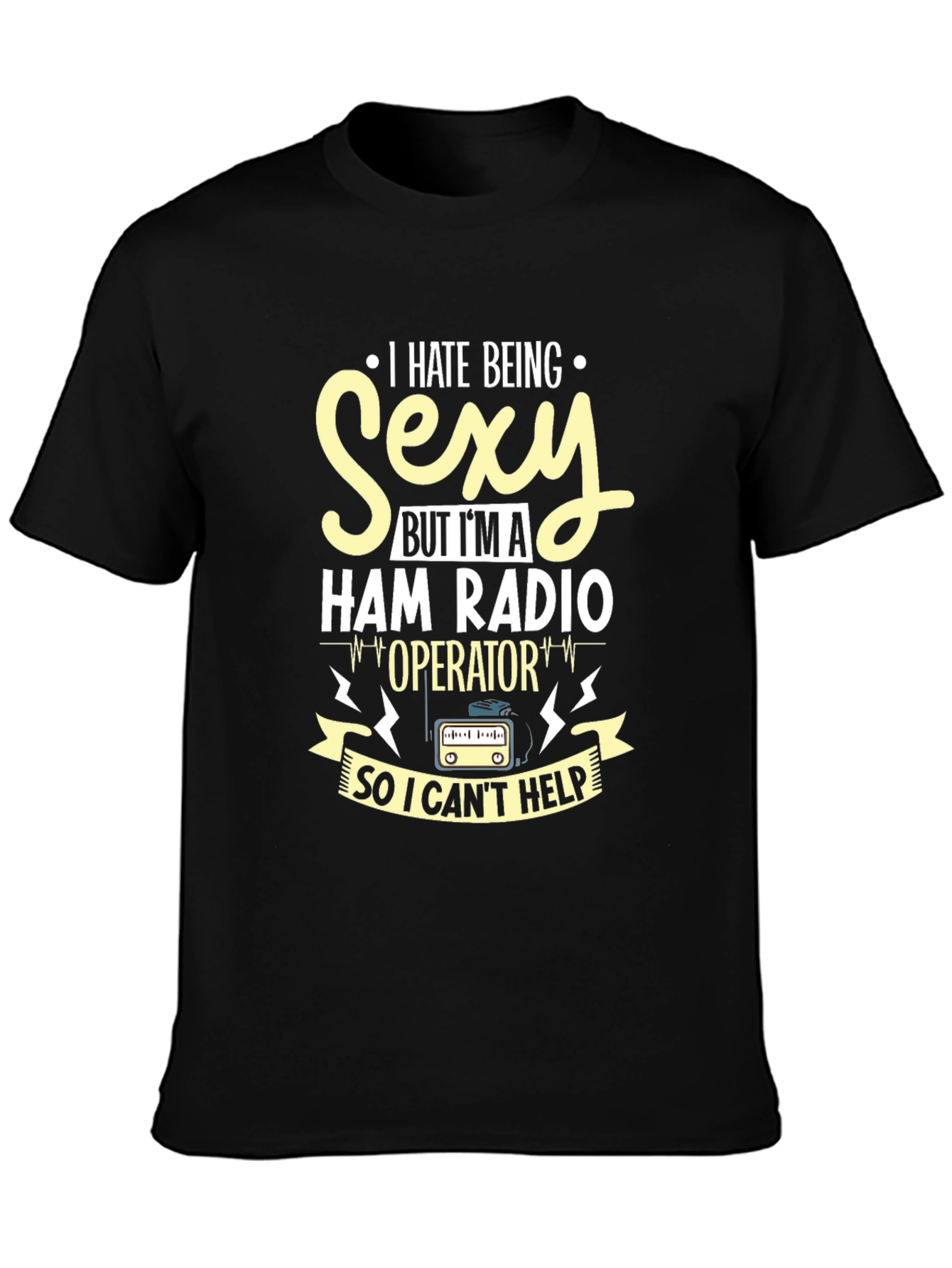 I Hate Being Sexy Ham Radio Operator T-Shirt