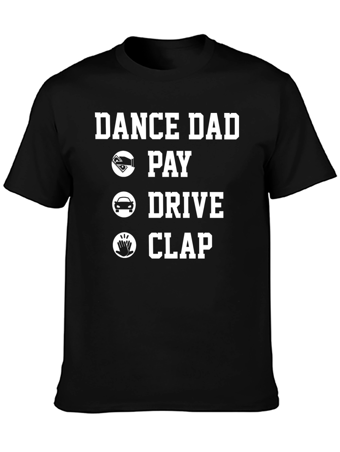 Dance Dad T-Shirt: Pay Drive Clap!