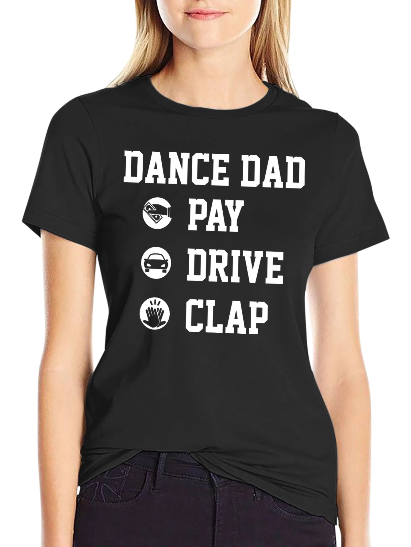 Dance Dad T-Shirt: Pay Drive Clap!