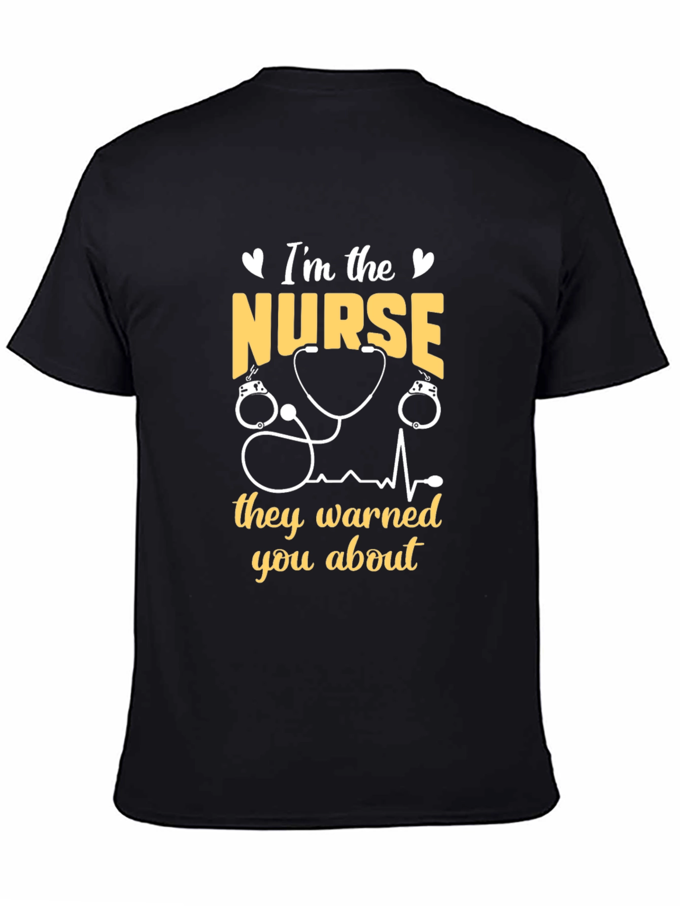 Im The Nurse They Warned You About T-Shirt