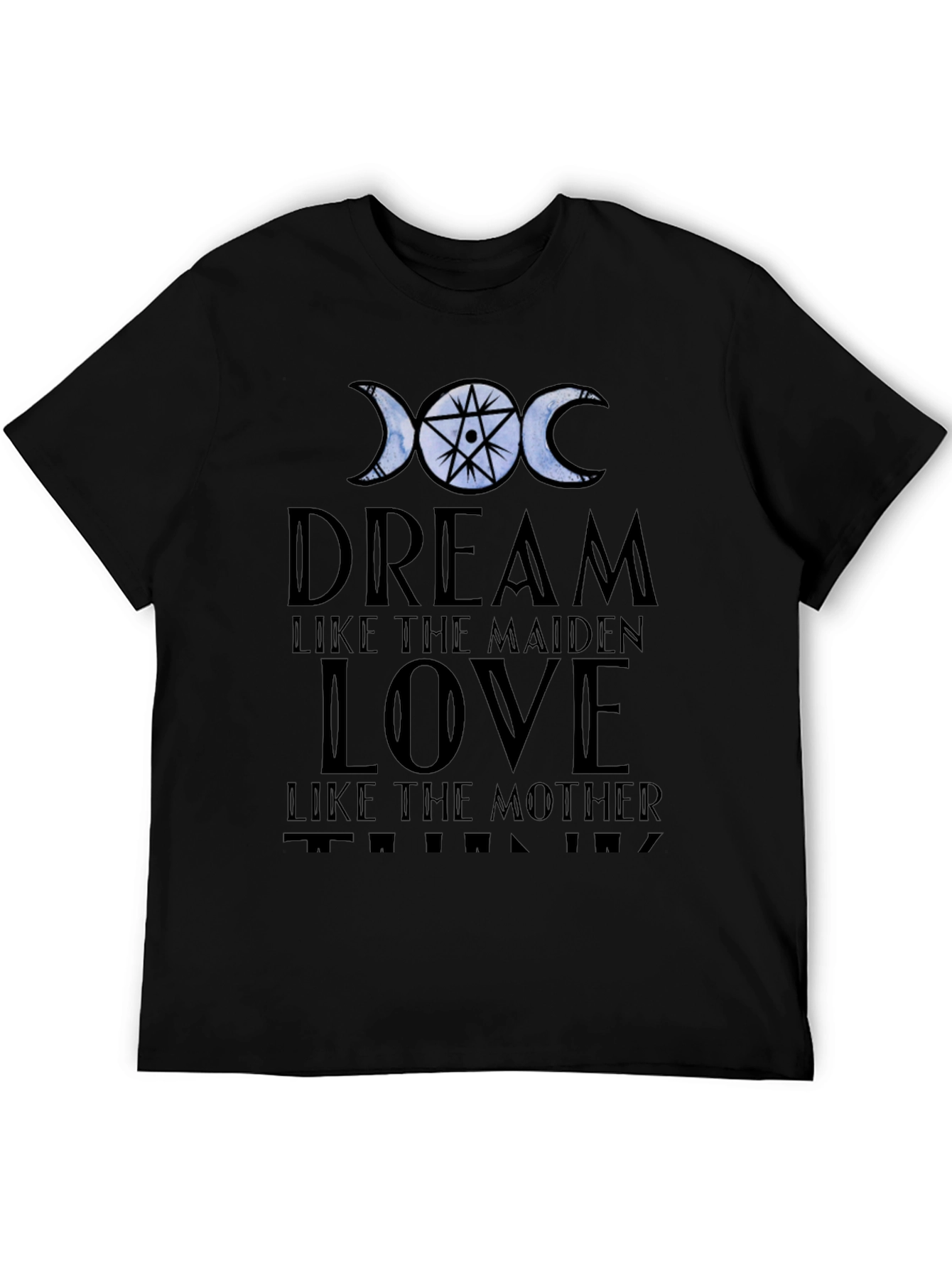 Dream Love Think T-Shirt: Maiden Mother Design